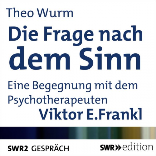 Theo Wurm Viktor E. Frankl - Die Frage nach dem Sinn