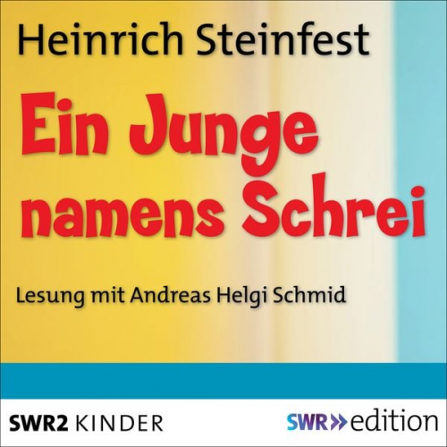 Heinrich Steinfest - Ein Junge namens Schrei