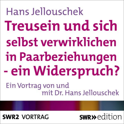 Hans Jellouschek - Treusein und sich selbst verwirklichen in Paarbeziehungen - Ein Widerspruch?
