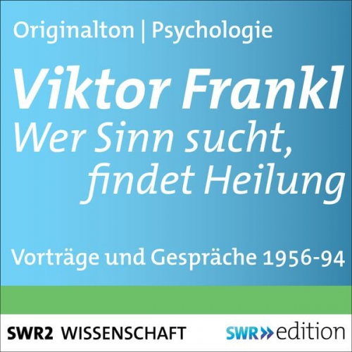 Viktor Frankl - Viktor Frankl - Wer Sinn sucht, findet Heilung