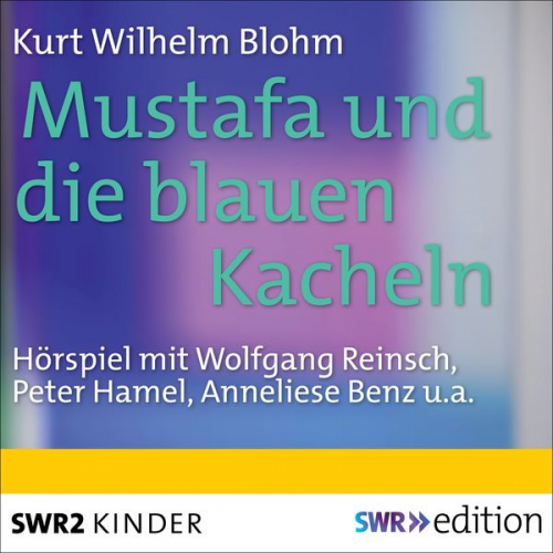 Kurt Wilhelm Blohm - Mustafa und die blauen Kacheln