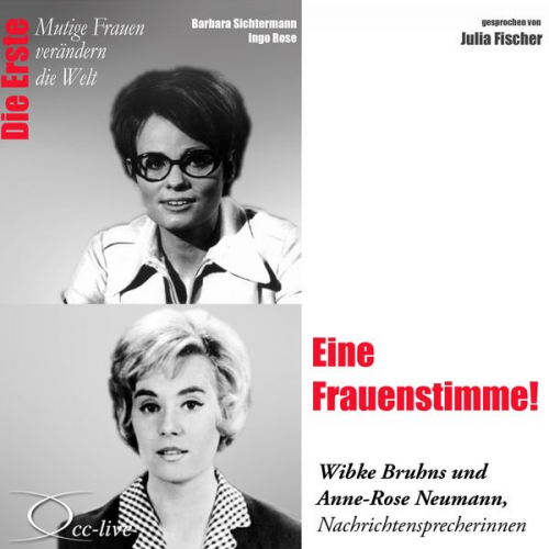 Barbara Sichtermann Ingo Rose - Eine Frauenstimme! Die Nachrichtensprecherinnen Wibke Bruhns & Anne-Rose Neumann