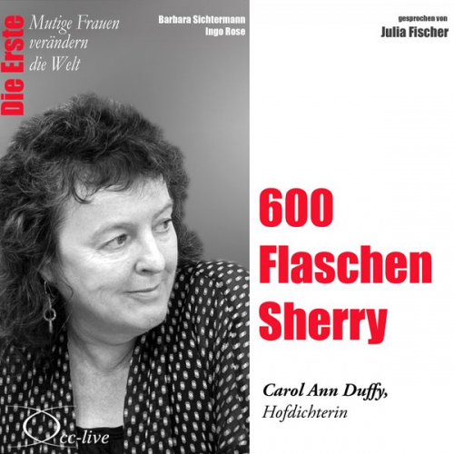 Barbara Sichtermann Ingo Rose - 600 Flaschen Sherry - Die Hofpoetin Carol Ann Duffy