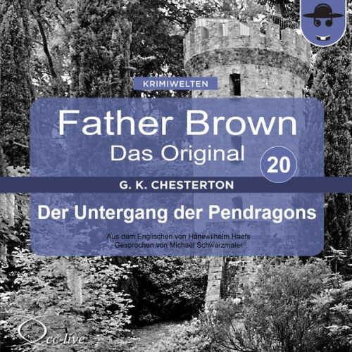 Gilbert Keith Chesterton Hanswilhelm Haefs - Father Brown 20 - Der Untergang der Pendragons (Das Original)