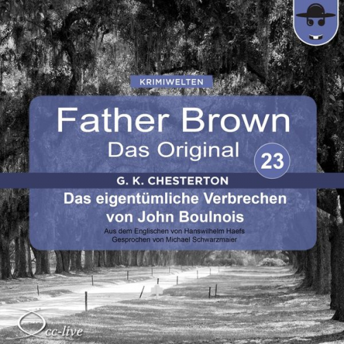 Gilbert Keith Chesterton Hanswilhelm Haefs - Father Brown 23 - Das eigentümliche Verbrechen von John Boulnois (Das Original)