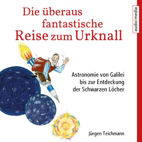 Jürgen Teichmann - Die überaus fantastische Reise zum Urknall