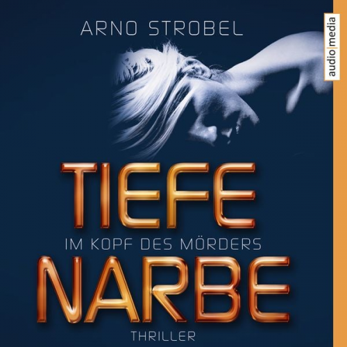 Arno Strobel - Im Kopf des Mörders. Tiefe Narbe