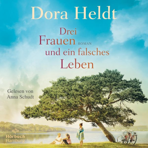 Dora Heldt - Drei Frauen und ein falsches Leben (Die Haus am See-Reihe 3)