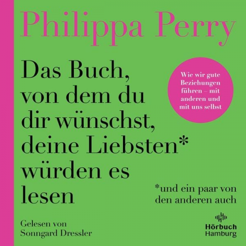 Philippa Perry - Das Buch, von dem du dir wünschst, deine Liebsten würden es lesen (und ein paar von den anderen auch)