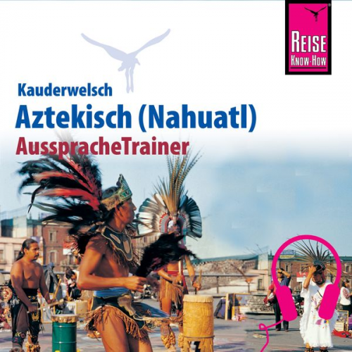 Nils Thomas Grabowski - Reise Know-How Kauderwelsch AusspracheTrainer Aztekisch (Nahuatl)