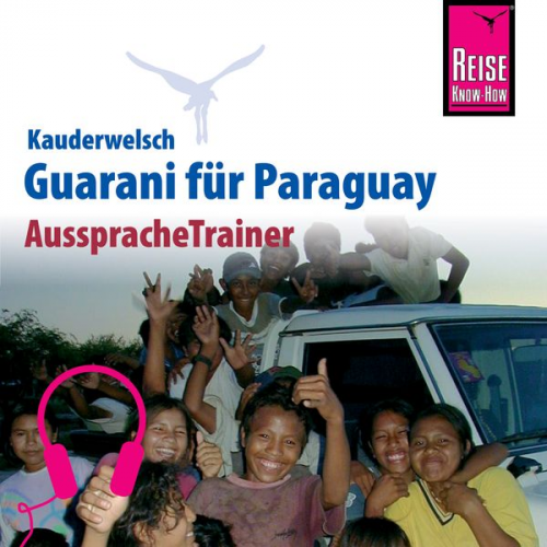 Wolf Lustig - Reise Know-How Kauderwelsch AusspracheTrainer Guarani für Paraguay