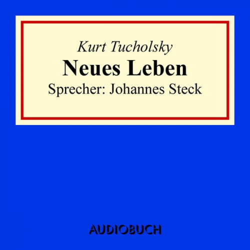 Kurt Tucholsky - Neues Leben