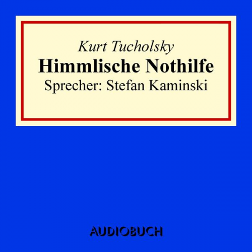 Kurt Tucholsky - Himmlische Nothilfe