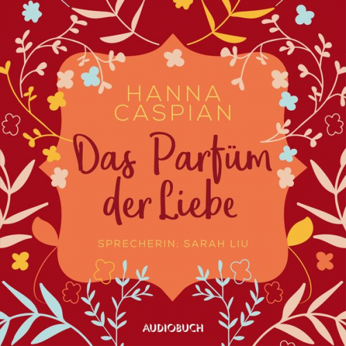 Hanna Caspian - Das Parfum der Liebe (ungekürzt)