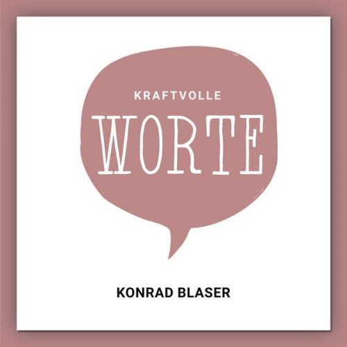 Konrad Blaser - Kraftvolle Worte
