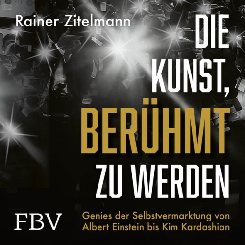 Rainer Zitelmann - Die Kunst, berühmt zu werden