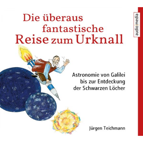 Jürgen Teichmann Thomas Krause - Die überaus fantastische Reise zum Urknall