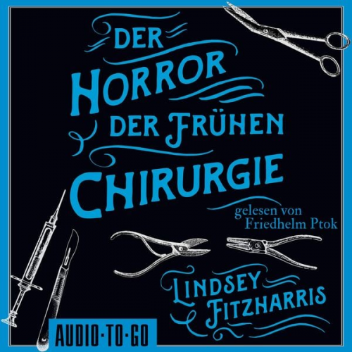 Lindsey Fitzharris - Der Horror der frühen Chirurgie