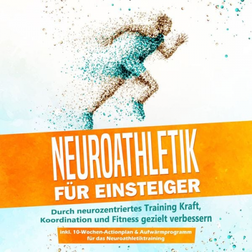 Phillip Roden - Neuroathletik für Einsteiger: Durch neurozentriertes Training Kraft, Koordination und Fitness gezielt verbessern - inkl. 10-Wochen-Actionplan & Aufwär