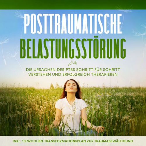 Carolin Rehnberg - Posttraumatische Belastungsstörung: Das Selbsthilfebuch - Die Ursachen der PTBS Schritt für Schritt verstehen und erfolgreich therapieren - inkl. 10-W