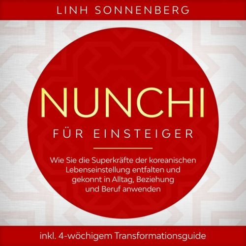 Linh Sonnenberg - Nunchi für Einsteiger: Wie Sie die Superkräfte der koreanischen Lebenseinstellung entfalten und gekonnt in Alltag, Beziehung und Beruf anwenden - inkl