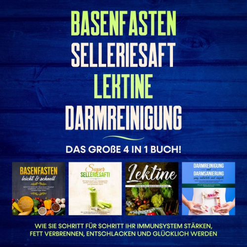 Marianne Bauersfeld - Basenfasten | Selleriesaft | Lektine | Darmreinigung: Das große 4 in 1 Buch! Wie Sie Schritt für Schritt Ihr Immunsystem stärken, Fett verbrennen, ent