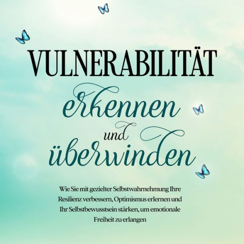 Stefanie Gietzen - Vulnerabilität erkennen und überwinden: Wie Sie mit gezielter Selbstwahrnehmung Ihre Resilienz verbessern, Optimismus erlernen und Ihr Selbstbewusstse