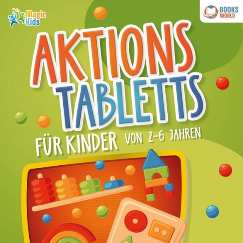 Marie Sommer - Aktionstabletts für Kinder von 2 - 6 Jahren: 100 geniale Lerntabletts für Krippe, Kindergarten, Vorschule und Zuhause - zur optimalen Förderung der Fe