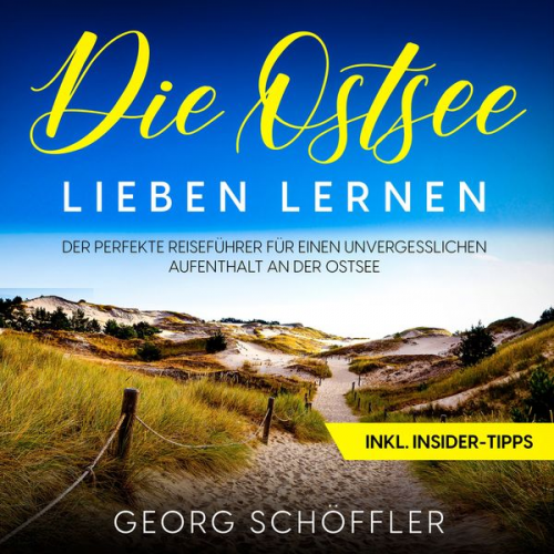 Georg Schöffler - Die Ostsee lieben lernen: Der perfekte Reiseführer für einen unvergesslichen Aufenthalt an der Ostsee - inkl. Insider-Tipps