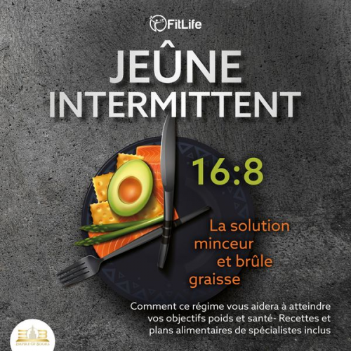 FitLife - JEÛNE INTERMITTENT: La solution minceur et brûle graisse - Comment ce régime vous aidera à atteindre vos objectifs poids et santé- Recettes et plans a