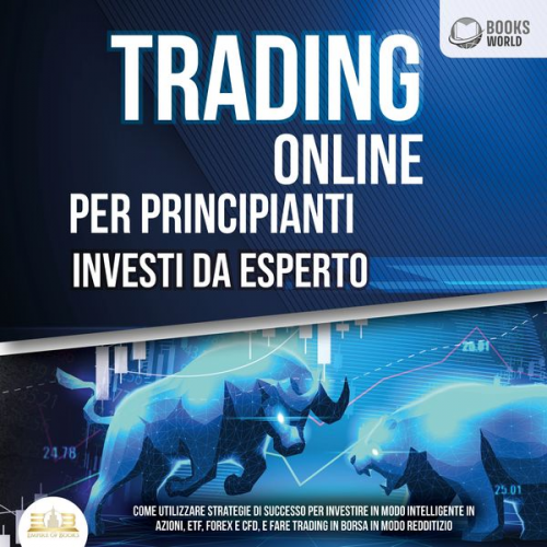 Robert A. Wilson - Trading Online Per Principianti Investi Da Esperto: Come utilizzare strategie di successo per investire in modo intelligente in azioni, etf, forex e c