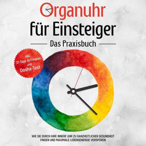 Maria Seenberg - Organuhr für Einsteiger - Das Praxisbuch: Wie Sie durch Ihre innere Uhr zu ganzheitlicher Gesundheit finden und maximale Lebensenergie verspüren - ink