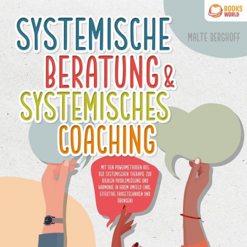 Malte Berghoff - Systemische Beratung & Systemisches Coaching: Mit den Powermethoden aus der systemischen Therapie zur idealen Problemlösung und Harmonie in Ihrem Umfe