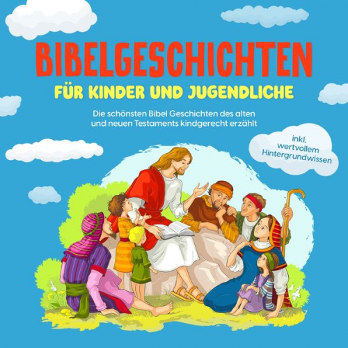 Anna-Lena Pagels - Bibelgeschichten für Kinder und Jugendliche: Die schönsten Bibel Geschichten des alten und neuen Testaments kindgerecht erzählt - inkl. wertvollem Hin