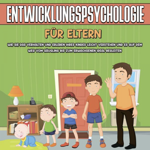 Mareike Lohfink - Entwicklungspsychologie für Eltern: Wie Sie das Verhalten und Erleben Ihres Kindes leicht verstehen und es auf dem Weg vom Säugling bis zum Erwachsene