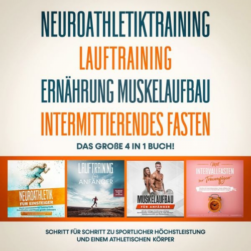 Philip Roden - Neuroathletiktraining | Lauftraining | Ernährung Muskelaufbau | Intermittierendes Fasten: Das große 4 in 1 Buch! - Schritt für Schritt zu sportlicher Höchstleistung und einem athletischen Körper