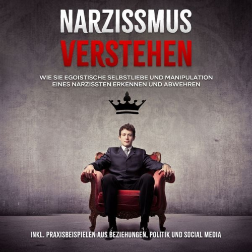 Christoph Lauterbach - Narzissmus verstehen: Wie Sie egoistische Selbstliebe und Manipulation eines Narzissten erkennen und abwehren - inkl. Praxisbeispielen aus Beziehungen