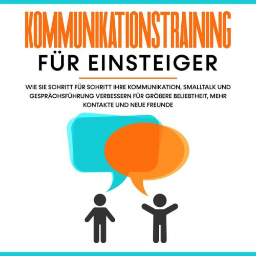 Michael Rösing - Kommunikationstraining für Einsteiger: Wie Sie Schritt für Schritt Ihre Kommunikation, Smalltalk und Gesprächsführung verbessern für größere Beliebthe