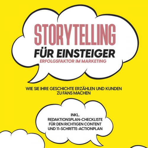 Nicole Menrath - Storytelling für Einsteiger – Der Erfolgsfaktor im Marketing: Wie Sie Ihre Geschichte erzählen und Kunden zu Fans machen – inkl. Redaktionsplan-Checkl