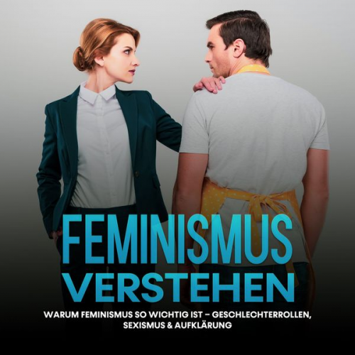 Sabine Kraft - Feminismus verstehen: Warum Feminismus so wichtig ist – Geschlechterrollen, Sexismus & Aufklärung