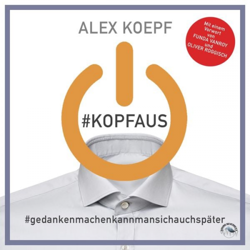 Alex Koepf - #Kopfaus: #Gedankenmachenkannmansichspäter