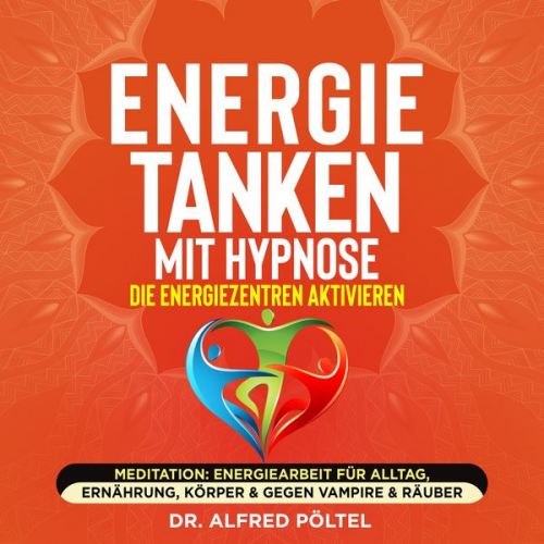 Alfred Pöltel - Energie tanken mit Hypnose - die Energiezentren aktivieren