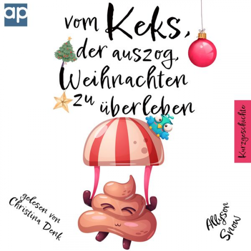 Allyson Snow - Vom Keks, der auszog, Weihnachten zu überleben: Kurzgeschichte