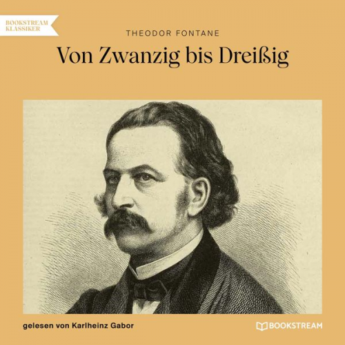 Theodor Fontane - Von Zwanzig bis Dreißig