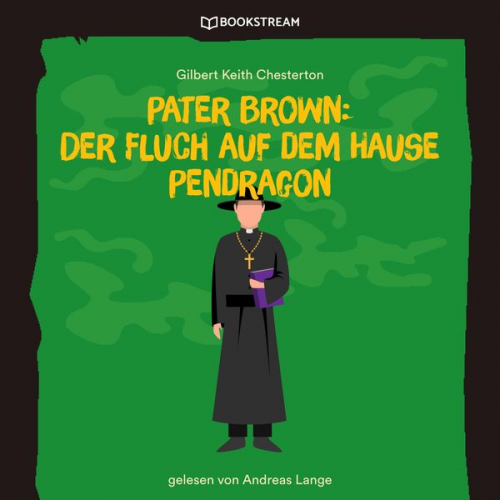 Gilbert Keith Chesterton - Pater Brown: Der Fluch auf dem Hause Pendragon