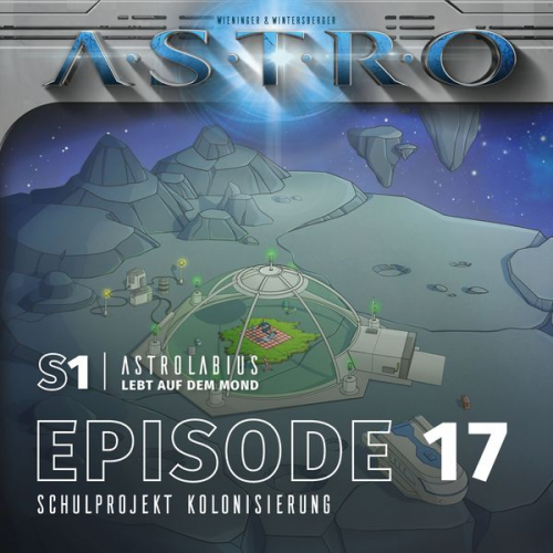 Martin Wintersberger Manuela Wieninger - ASTRO S1 - Episode 17 - Schulprojekt Kolonisierung