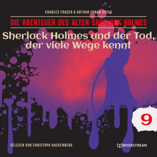 Arthur Conan Doyle Charles Fraser - Sherlock Holmes und der Tod, der viele Wege kennt - Die Abenteuer des alten Sherlock Holmes, Folge 9 (Ungekürzt)