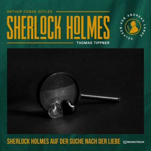 Arthur Conan Doyle Thomas Tippner - Sherlock Holmes auf der Suche nach der Liebe