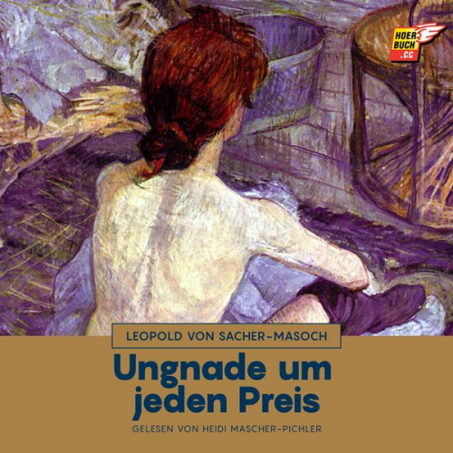 Leopold Sacher-Masoch - Ungnade um jeden Preis