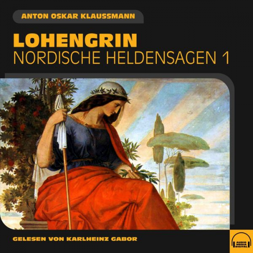 Anton Oskar Klaussmann - Lohengrin (Nordische Heldensagen, Folge 1)